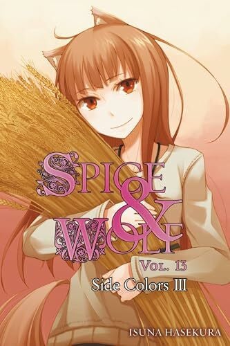 Koume, Keito Spice and Wolf, Vol. 13 (light novel): Side Colors III (SPICE AND WOLF LIGHT NOVEL SC, Band 13)