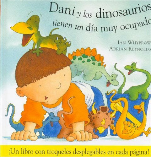 Pujol, Silvia Dani y los dinosaurios tienen un dia muy ocupado / Dani and the Dinosaurs Have a Busy Day (Dani y los Dinosaurios/ Dani and the Dinosaurs)