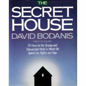 Bodanis, David The Secret House: 24 Hours in the Strange and Unexpected World in Which We Spend Our Days and Nights
