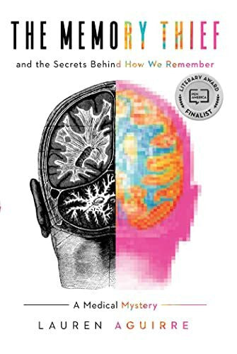 Aguirre, Lauren The Memory Thief: And the Secrets Behind How We Remember--A Medical Mystery