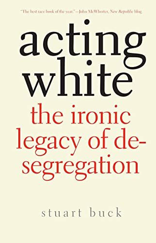 Buck, . Acting White: The Ironic Legacy of Desegregation