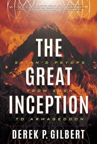 Gilbert, Derek P The Great Inception: Satan's Psyops from Eden to Armageddon