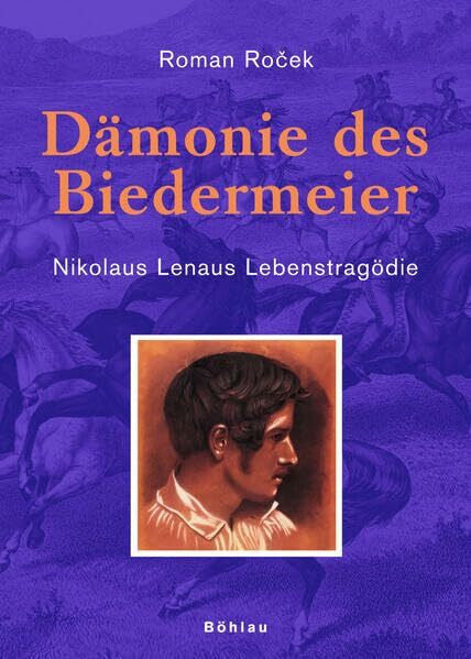 Rocek, Roman Dämonie des Biedermeier: Nikolaus Lenaus Lebenstragödie (Literatur und Leben: Neue Folge)