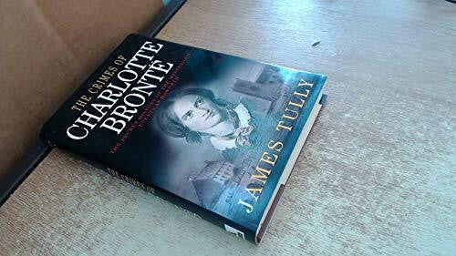 Tully, James The Crimes of Charlotte Bronte: The Secret History of the Mysterious Events at Haworth