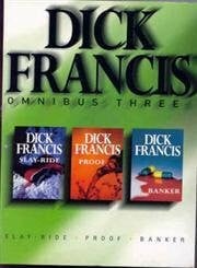 Francis, Dick Dick Francis Omnibus Three: Slay-Ride, Banker, Proof