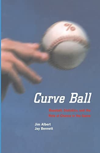Bennett, Jay Curve Ball: Baseball, Statistics, and the Role of Chance in the Game
