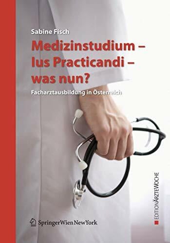Fisch, Sabine Medizinstudium - Ius Practicandi - was nun? Facharztausbildung in Österreich