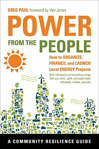 Jones, Van Power from the People: How to Organize, Finance, and Launch Local Energy Projects (Community Resilience Guides)