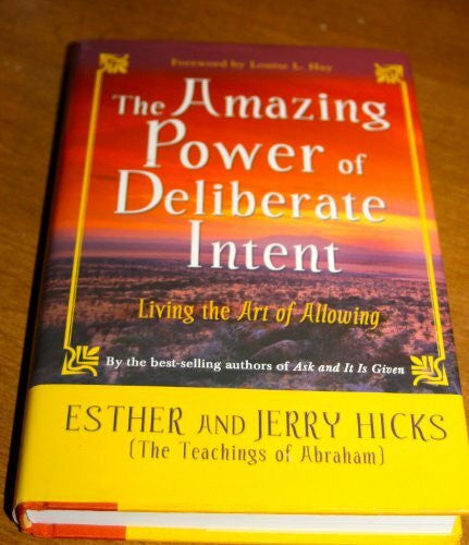 Abraham The Amazing Power of Deliberate Intent: Living the Art of Allowing