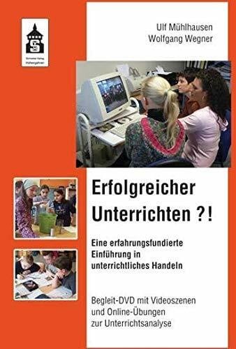Wegner, Wolfgang Erfolgreicher Unterrichten?!: Eine erfahrungsfundierte Einführung in unterrichtliches Handeln. Begleit-DVD mit Videoszenen und Online-Übungen zur Unterrichtsanalyse