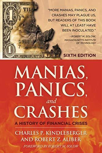Aliber, Robert Z. Manias, Panics and Crashes: A History of Financial Crises, Sixth Edition