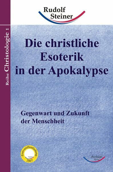 Steiner, Rudolf Die christliche Esoterik in der Apokalypse: Gegenwart und Zukunft der Menschheit (Taschenbücher)
