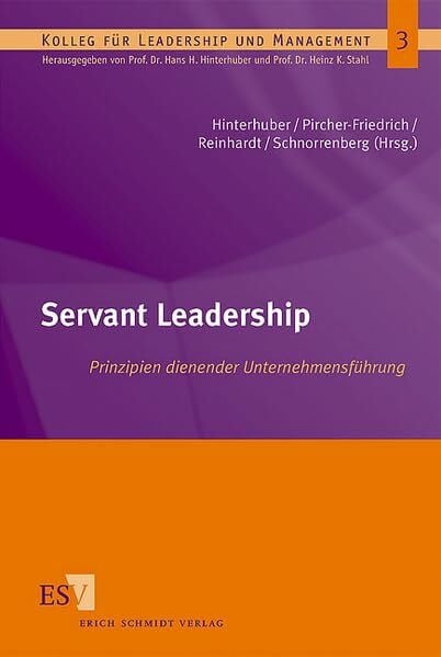 Anna Maria Pircher-Friedrich Servant Leadership: Prinzipien dienender UnternehmensfÃ¼hrung (Kolleg fÃ¼r Leadership und Management)