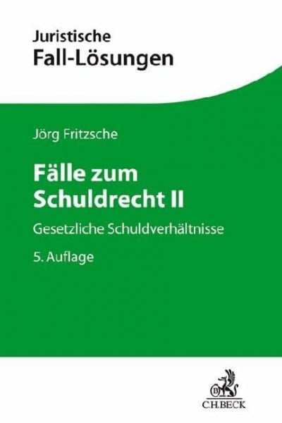Fritzsche, Jörg Fälle zum Schuldrecht II: Gesetzliche Schuldverhältnisse