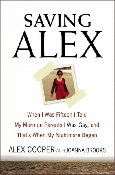 Brooks, Joanna Saving Alex: When I Was Fifteen I Told My Mormon Parents I Was Gay, and That's When My Nightmare Began