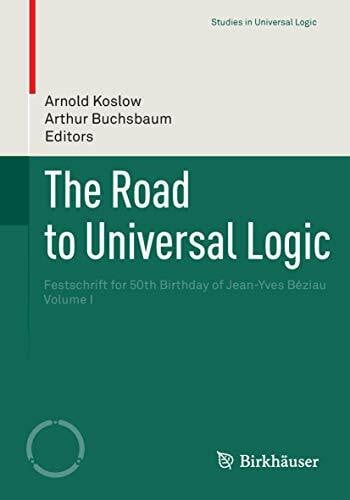 Buchsbaum, Arthur The Road to Universal Logic: Festschrift for 50th Birthday of Jean-Yves BÃ©ziau Volume I (Studies in Universal Logic)