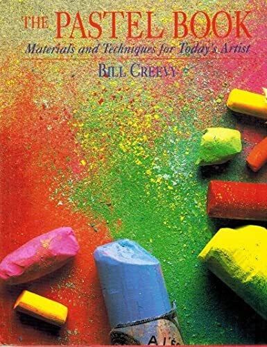 Creevy, Bill The Pastel Book: Materials and Techniques for Today's Artist
