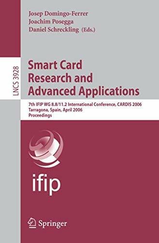 Domingo-Ferrer, Josep Smart Card Research and Advanced Applications: 7th IFIP WG 8.8/11.2 International Conference, CARDIS 2006, Tarragona, Spain, April 19-21, 2006, ... Notes in Computer Science, 3928, Band 3928)