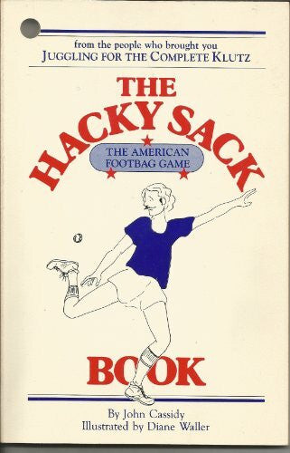Cassidy, John The Hacky-Sack Book: An Illustrated Guide to the New American Footbag Games/W Hacky-Sack