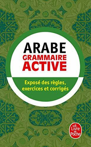 Neyreneuf, Michel Grammaire active de l'arabe littéral: Exposé des règles, exercices et corrigés