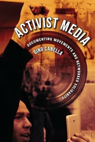 Canella, Gino Activist Media: Documenting Movements and Networked Solidarity