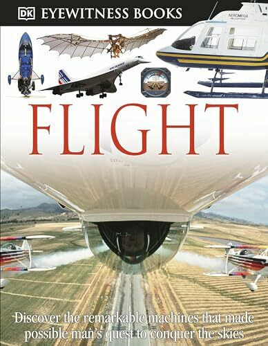 Nahum, Andrew DK Eyewitness Books: Flight: Discover the Remarkable Machines That Made Possible Man's Quest