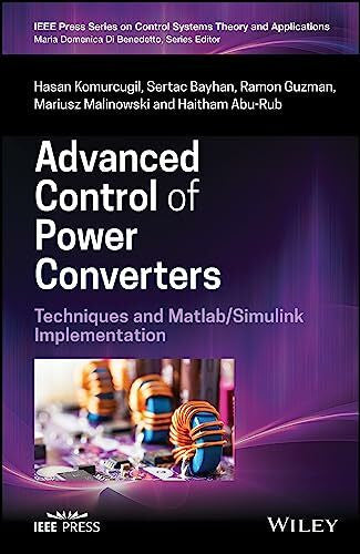 Abu-Rub, Haitham Advanced Control of Power Converters: Techniques and Matlab/Simulink Implementation (IEEE Press Series on Control Systems Theory and Applications)