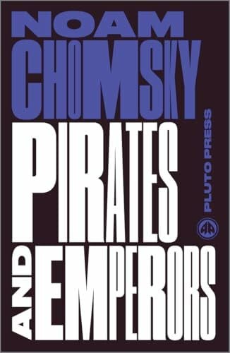 Chomsky, Noam Pirates and Emperors, Old and New: International Terrorism in the Real World (Chomsky Perspectives)