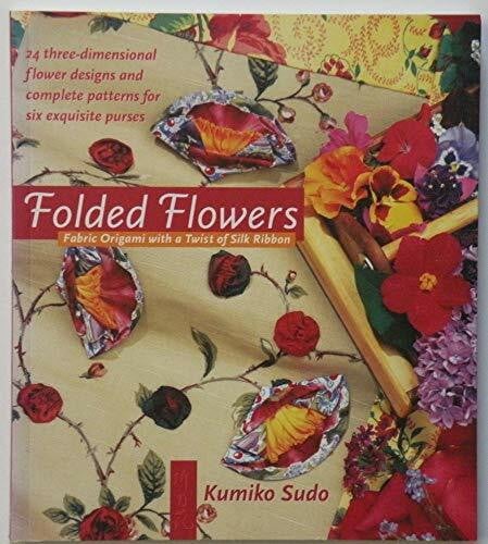 Sudo, Kumiko Folded Flowers: Fabric Origami With a Twist of Silk Ribbon