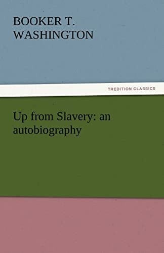 Washington, Booker T. Up from Slavery: an autobiography (TREDITION CLASSICS)
