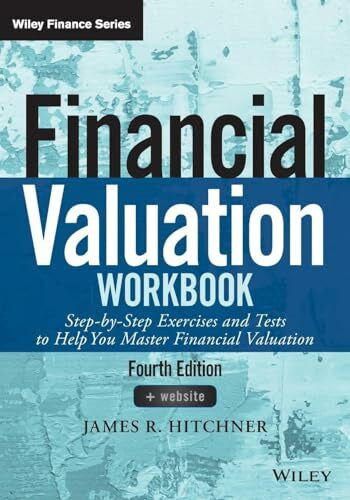 Hitchner, James R. Financial Valuation Workbook: Step-by-Step Exercises and Tests to Help You Master Financial Valuation (Wiley Finance)