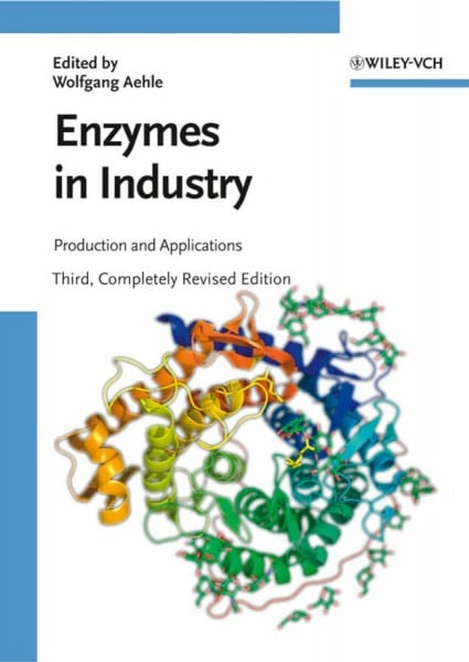 Aehle, Wolfgang Enzymes in Industry: Production and Applications