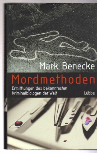 Benecke, Mark Mordmethoden. Ermittlungen der bekanntesten Kriminalbiologen der Welt. (Lübbe Naturwissenschaften)
