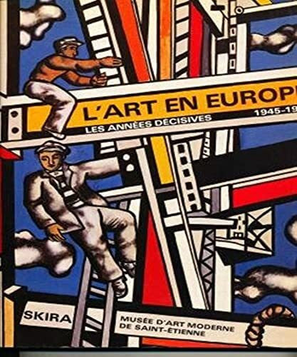 Ceysson, Bernard L'Art en Europe: Les annÃ©es dÃ©cisives, 1945-1953, [exposition, 1987], MusÃ©e d'art moderne de Saint-Etienne
