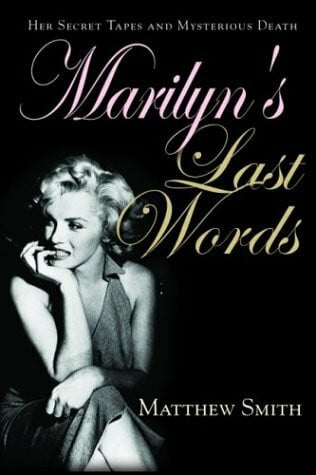 Smith, Matthew Marilyn's Last Words: Her Secret Tapes and Mysterious Death