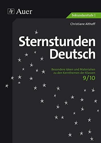 Althoff, Christiane Sternstunden Deutsch 9/10: Besondere Ideen und Materialien zu den Kernthemen der Klassen 9/10 (Sternstunden Sekundarstufe)