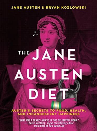 Austen, Jane Jane Austen Diet: Austen's Secrets to Food, Health, and Incandescent Happiness