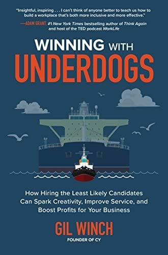 Winch, Gil Winning With Underdogs: How Hiring the Least Likely Candidates Can Spark Creativity, Improve Service, and Boost Profits for Your Business