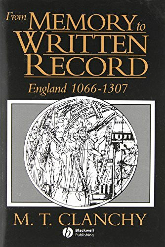 Clanchy, M. T. From Memory to Written Record England 1066-1307