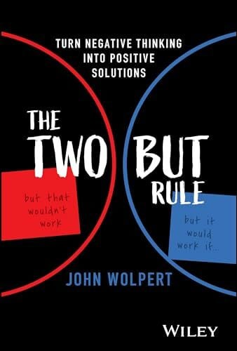 Wolpert, John The Two But Rule: Turn Negative Thinking Into Positive Solutions