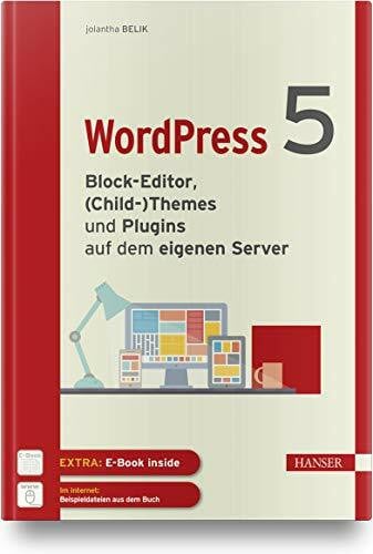 Belik, Jolantha WordPress 5: Block-Editor, (Child-)Themes und Plugins auf dem eigenen Server