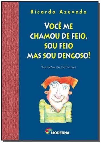 Ricardo Azevedo Você Me Chamou De Feio, Sou Feio Mas Sou Dengoso ! - Série Do Zé Valente (Em Portuguese do Brasil)