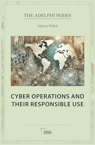 Willett, Marcus Cyber Operations and Their Responsible Use (Adelphi)