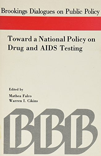 Cikins, Warren I. Toward a National Policy on Drug And AIDS Testing (Dialogues on Public Policy)