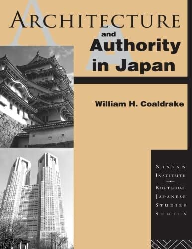 Coaldrake, William H. Architecture and Authority in Japan (Nissan Institute/Routledge Japanese Studies Series)