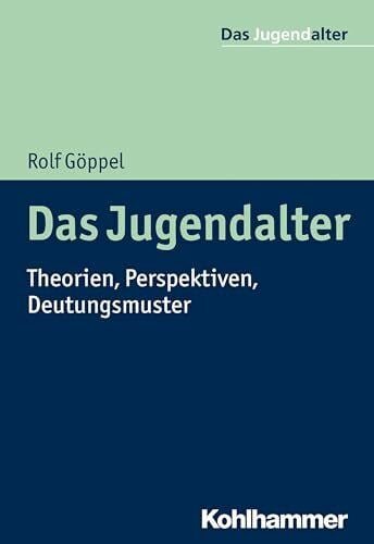Göppel, Rolf Das Jugendalter: Theorien, Perspektiven, Deutungsmuster
