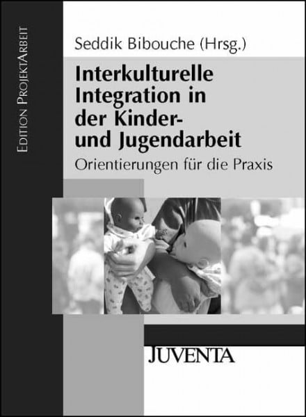 Bibouche, Seddik Interkulturelle Integration in der Kinder- und Jugendarbeit: Orientierungen für die Praxis (Edition ProjektArbeit)