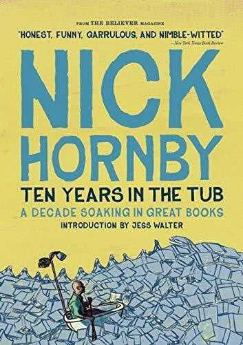 Hornby, Nick Ten Years in the Tub: A Decade Soaking in Great Books