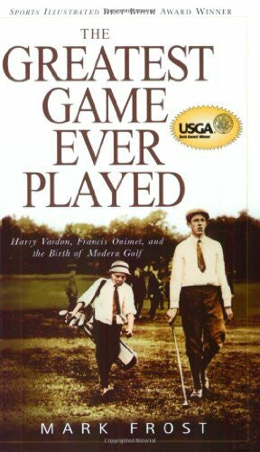 Frost, Mark Greatest Game Ever Played, The: Harry Vardon, Francis Ouimet, And The Birth Of Modern Golf
