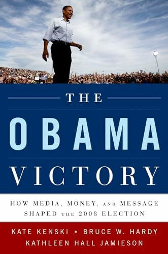 Jamieson, Kathleen Hall The Obama Victory: How Media, Money, and Message Shaped the 2008 Election